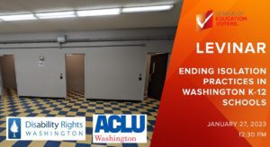 LEVinar Ending Isolation Practices in Washington K-12 Schools